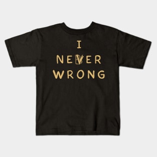 I never wrong Kids T-Shirt